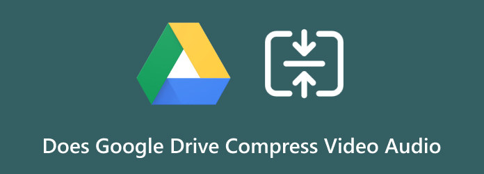 Google Drive compresse-t-il l'audio vidéo