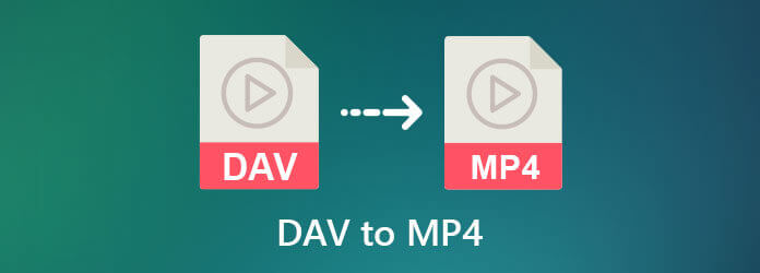 What is DAV File? Here are 3 Workable Ways to Convert DAV to MP4