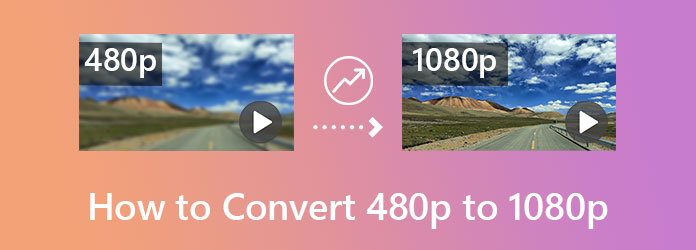 How to Convert 480p to 1080p with the Best Video Converters